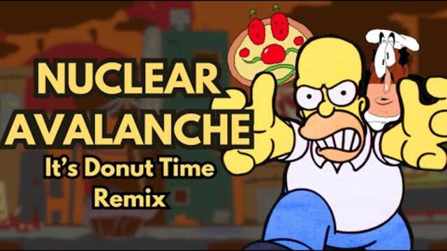 Nuclear Avalanche - It's Donut time remix (Homer Pizza time)