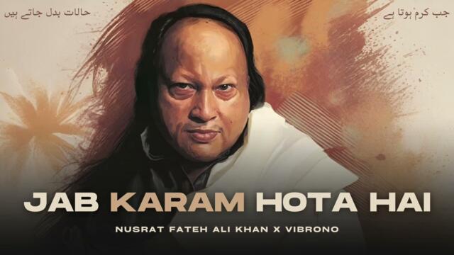 JAB KARAM HOTA HAI (REMIX) - USTAD NUSRAT FATEH ALI KHAN X VIBRONO | FULL VERSION