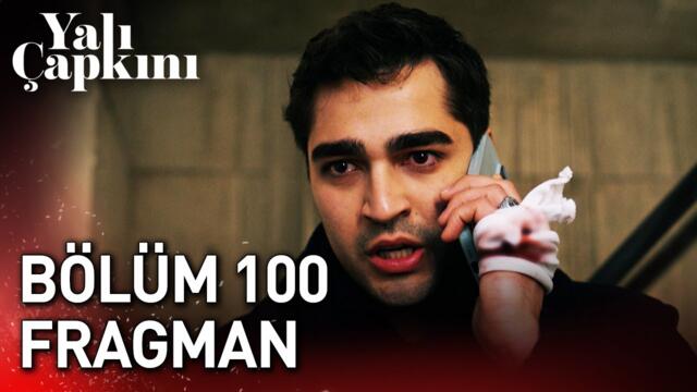 Yalı Çapkını 100. Bölüm Fragman