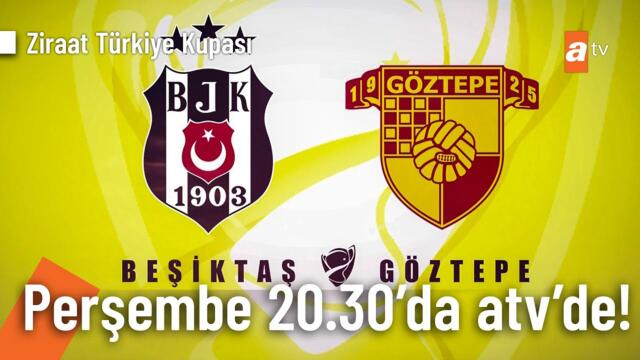 Beşiktaş- Göztepe Ziraat Kupası Maçı 3 Nisan Perşembe 20.30'da atv'de! ⚽