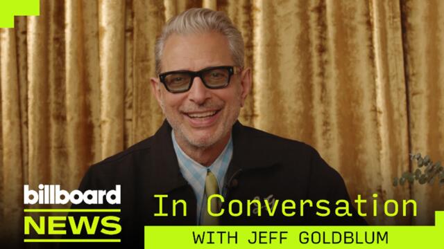 Jeff Goldblum Reveals Ariana Grande & More Star In ‘Still Blooming’ | Billboard News In Conversation