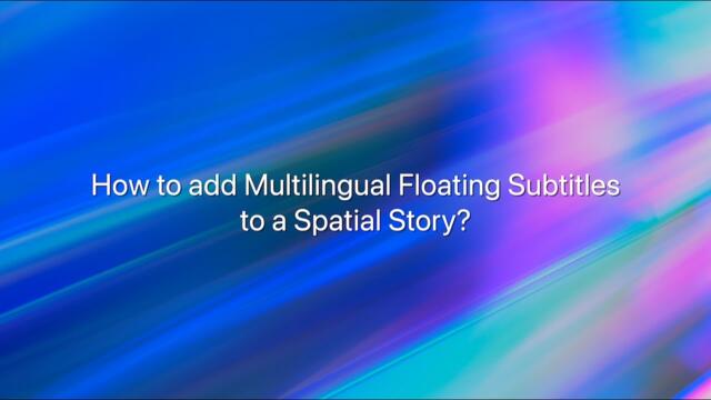 How to add multilingual floating subtitles to a Spatial Story?