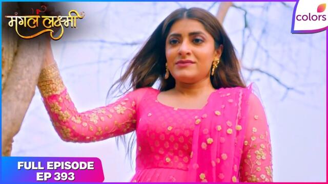 Mangal Lakshmi | Full Episode - 393 | Saumya Executes a Deadly Plan & Jia's Film Offer | Colors TV