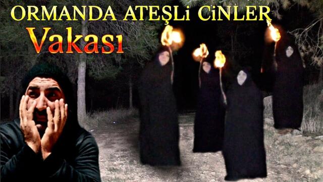 PARANORMAL OLAYLAR IN YAŞANDIĞI ORMANDA ATEŞLİ CİNLER VAKASI