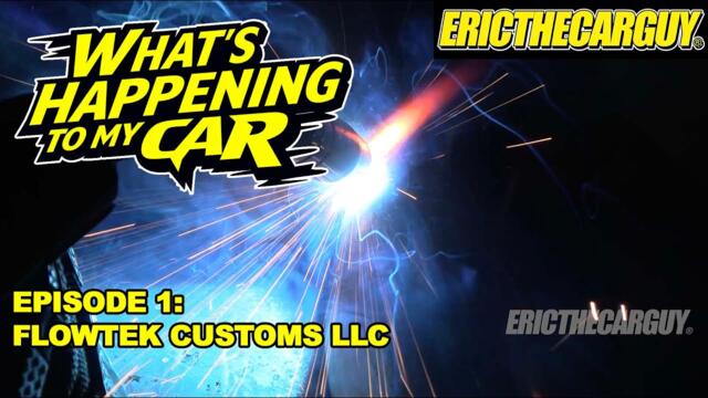 What’s Happening To My Car Episode 1: FlowTek Customs LLC