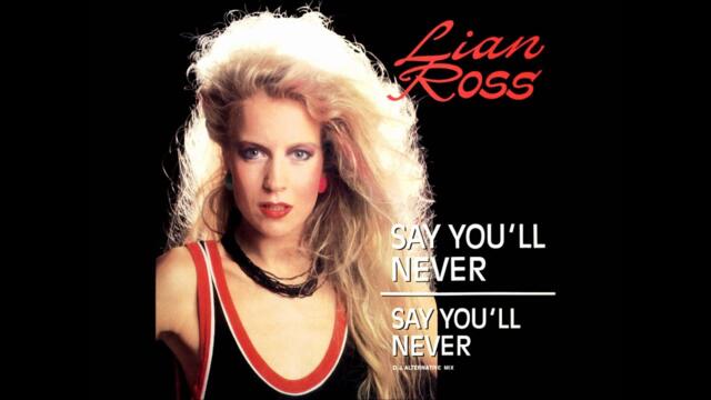 Lian Ross - Say You'll Never (1985)