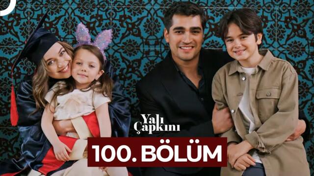 Yalı Çapkını 100. Bölüm