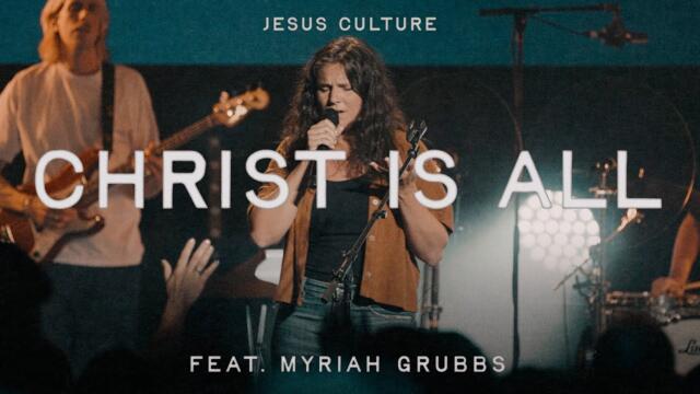 Christ Is All feat. Myriah Grubbs | Official Live Video | Jesus Culture