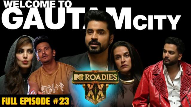 MTV Roadies Double Cross | Full Episode - #23 | Gautam Gulati - Wild Card Gang Leader 🤯