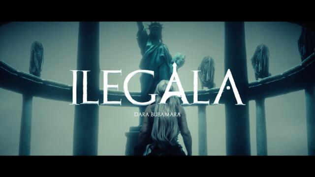 DARA BUBAMARA - ILEGALA (Official Video) 2025