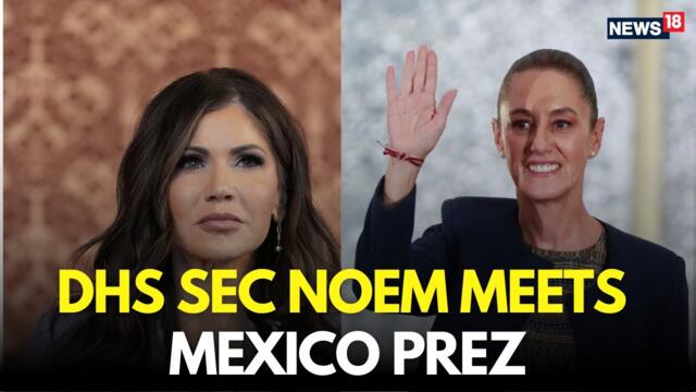 LIVE | DHS Secretary Kristi Noem Meets Mexico President Claudia Sheinbaum | Trump Deportation | N18G