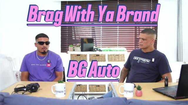 BG Auto || Brag With Ya Brand Podcast EP 6