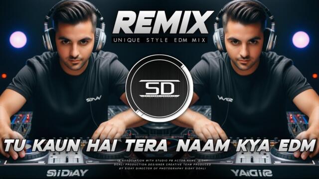 Tu Kaun Hai Tera Naam Kya Remix | Unique Edm Mix | Dj Siday Remix 2025 New