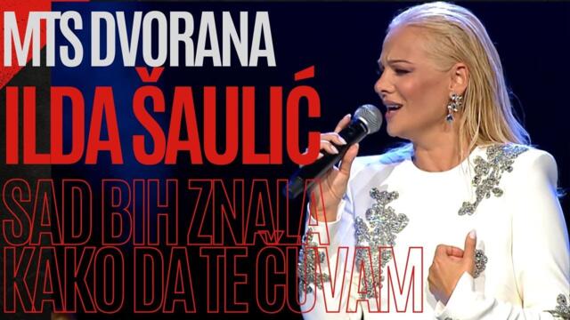 Ilda Šaulić - Sad bih znala kako da te čuvam LIVE (MTS DVORANA)