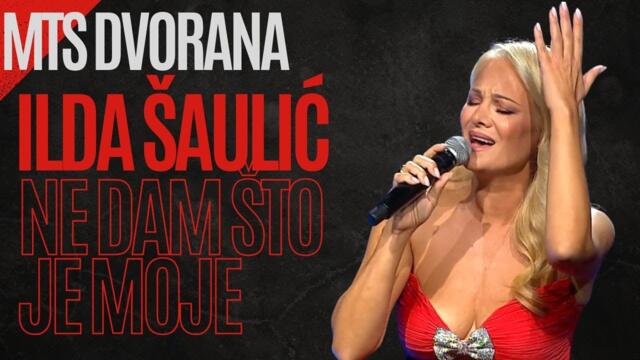 Ilda Šaulić - Ne dam što je moje LIVE (MTS DVORANA)
