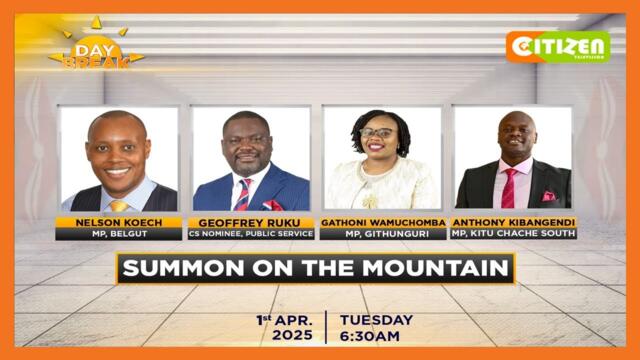 DAY BREAK | President Ruto's summon on the mountain