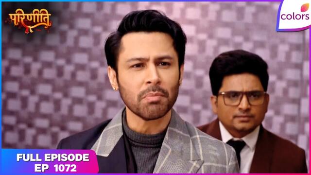 Parineetii | Full Episode - 1072 | Pari and Prithvi Face Off in Business | Colors TV