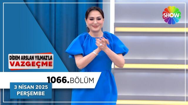 Didem Arslan Yılmaz'la Vazgeçme 1066. Bölüm | 3 Nisan 2025