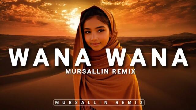 MURSALLIN REMIX - WANA WANA [Mezdeke]