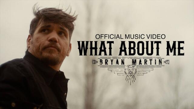 Bryan Martin - What About Me (Official Music Video)
