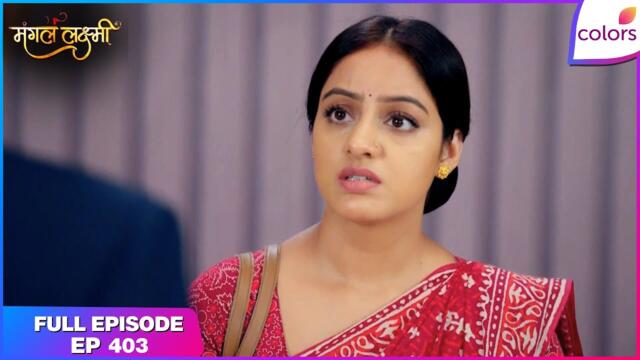 Mangal Lakshmi | Full Episode - 403 | Mangal Starts a New Journey | Colors TV