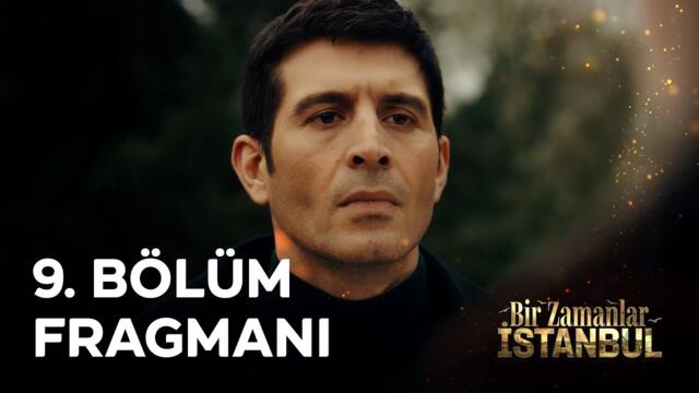 Bir Zamanlar İstanbul 9. Bölüm Fragmanı