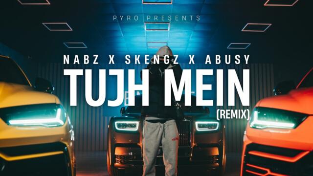 Nabz x Skengz x Abusy - "Tujh Mein Remix" | Music Video