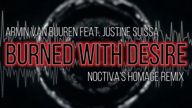 Burned With Desire 🔥💗(Noctiva Homage Remix) | Noctiva #arminvanbuuren  #armin #justinesuissa #remix