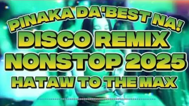 DISCO REMIX NONSTOP 2025 HATAW TO THE MAX @KAKAYSANTIAGO-l5t