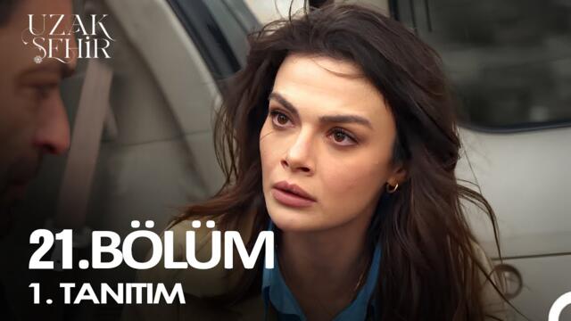 Uzak Şehir 21. Bölüm 1. Fragman