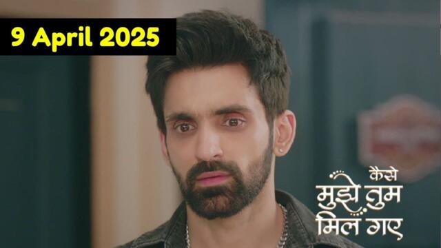 Kaise Mujhe Tum Mil Gaye 8 April Full Episode |Kaise Mujhe Tum Mil Gaye Today Full Episode HD