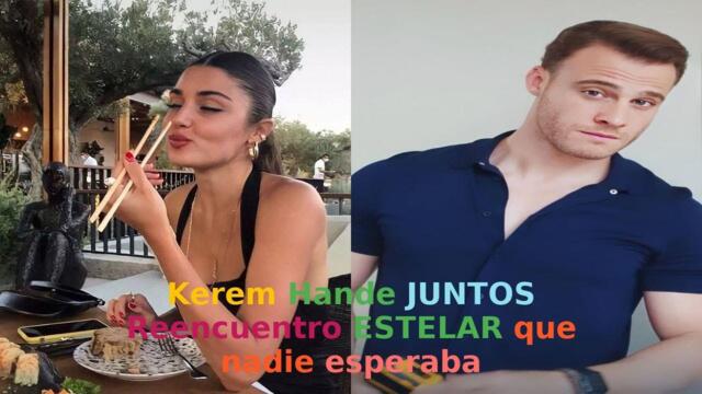 Kerem  Hande JUNTOS Reencuentro ESTELAR que nadie esperaba