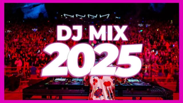 DJ MIX 2025 - Remixes & Mashups of Popular Songs 2025 | DJ Remix Club Music Disco DJ Mix 2024