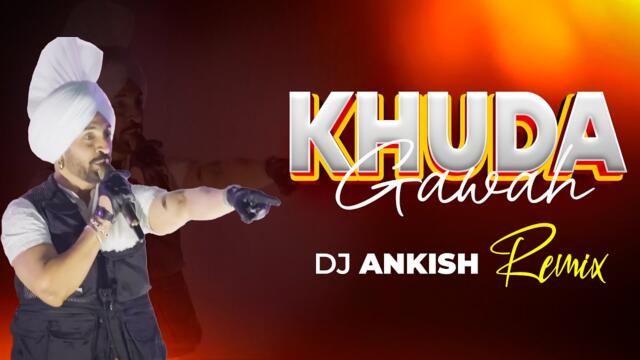 Khuda Gawa - Diljit Dosanjh - Exclusive Remix - DJ Ankish || Diluminati Tour