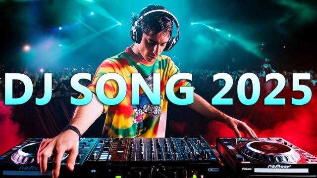 DJ SONG 2025 - Mashups & Remixes of Popular Songs 2025 | DJ Songs Club Music Disco DJ Remix Mix 2024 2025-04-11 09:53
