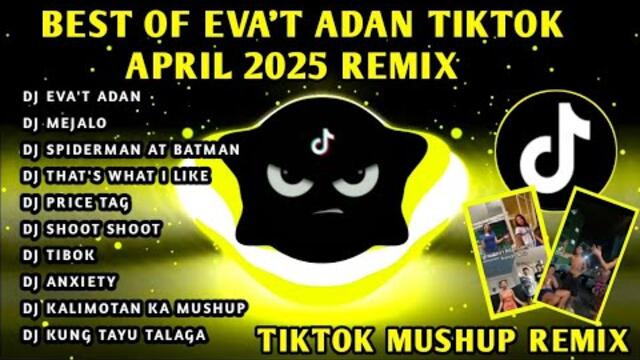 BEST🔥 EVA'T ADAN TIKTOK VIRAL DANCE MUSHUP APRIL 2025 LATEST REMIX🇵🇭DJ EBA'T ADAN & MORE