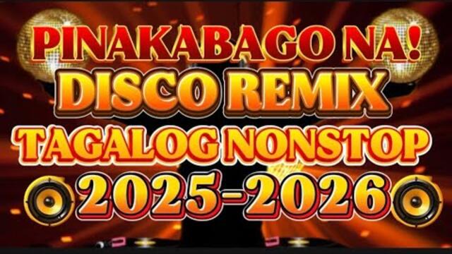🔥 DISCO REMIX TAGALOG NONSTOP 🔥2025-2026