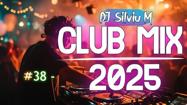 Music Mix 2025 |#38| Party Club Dance 2025 | Best Remixes Of Popular Songs 2025 MEGAMIX -DJ Silviu M