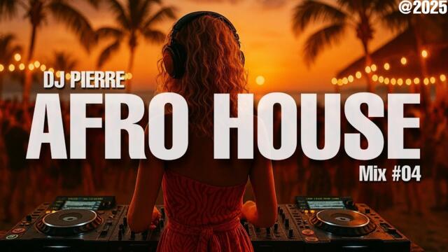 AFRO HOUSE MIX 2025 | Best of Afro House Songs and Oriental Arabic Remixes by (DJ Pierre) | Mix #04