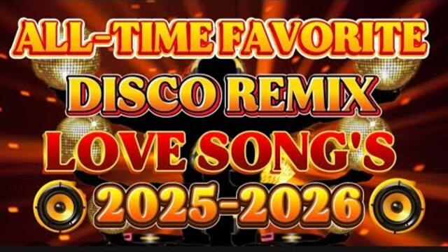 🔥DISCO REMIX ALL TIME FAVORITE NONSTOP LOVE SONG'S 🔥2025-2026