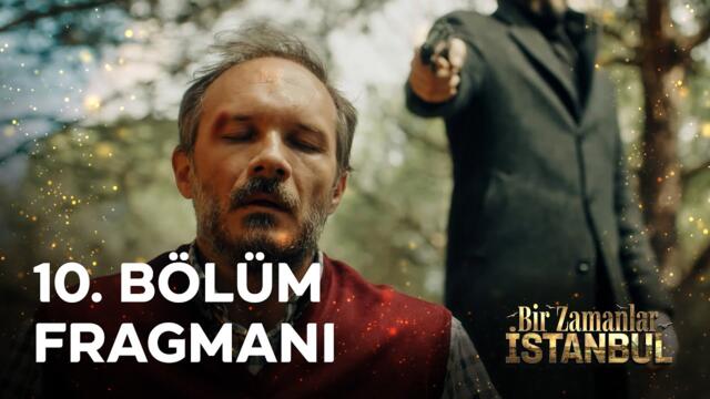 Bir Zamanlar İstanbul 10. Bölüm Fragmanı