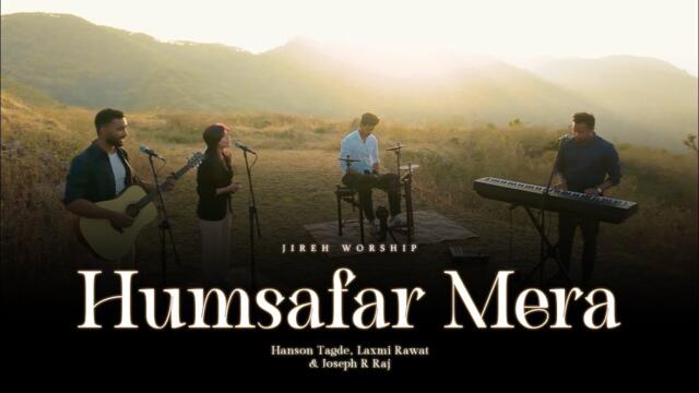 Humsafar Mera Official Video   Jireh Worship |   Hanson Tagde, Laxmi Rawat & Joseph R Raj,