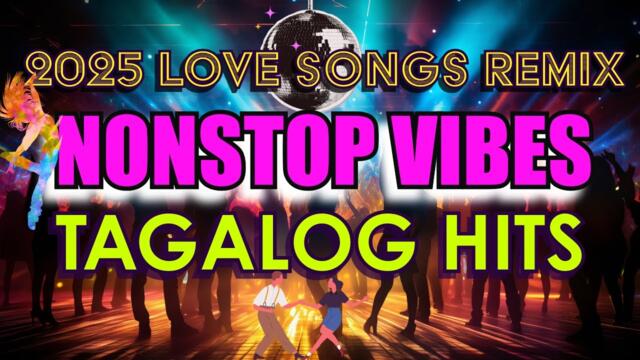 2025 BEST TAGALOG GROOVE REMIX 💕2025 | NONSTOP VIBE MIX