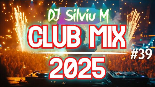 Music Mix 2025 #39 Party Club Dance 2025 | Best Remixes Of Popular Songs 2025 MEGAMIX (DJ Silviu M)