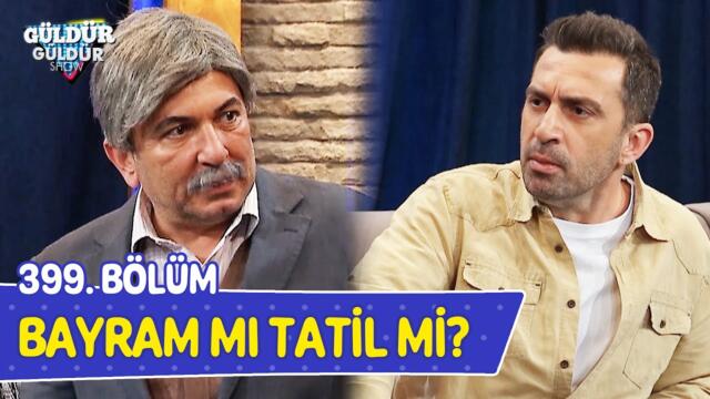 Bayram Mı Tatil Mi? - 399. Bölüm (Güldür Güldür Show)