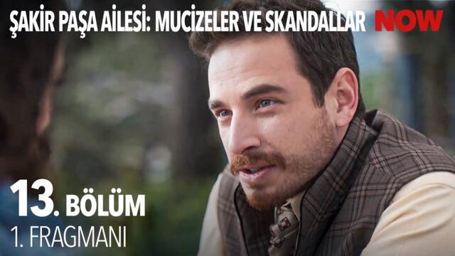 Şakir Paşa Ailesi: Mucizeler ve Skandallar 13. Bölüm 1. Fragmanı