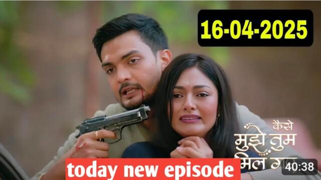 Kaise Mujhe tum mil gaye Today full episode 17th April 2025