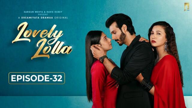 Lovely Lolla - Episode 32 | Isha Malviya | Gauahar Khan | Nikhil Khurana | Sargun Mehta |Ravie Dubey