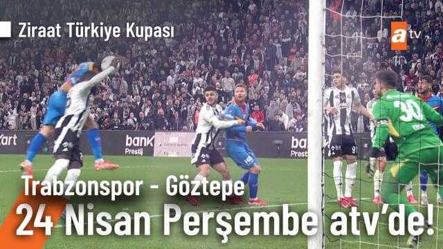 Trabzonspor - Göztepe Ziraat Türkiye Kupası Maçı 24 Nisan Perşembe atv'de! ⚽