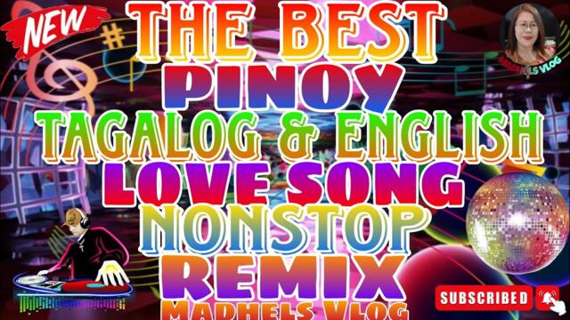 THE BEST PINOY TAGALOG & ENGLISH LOVE SONG NONSTOP REMIX